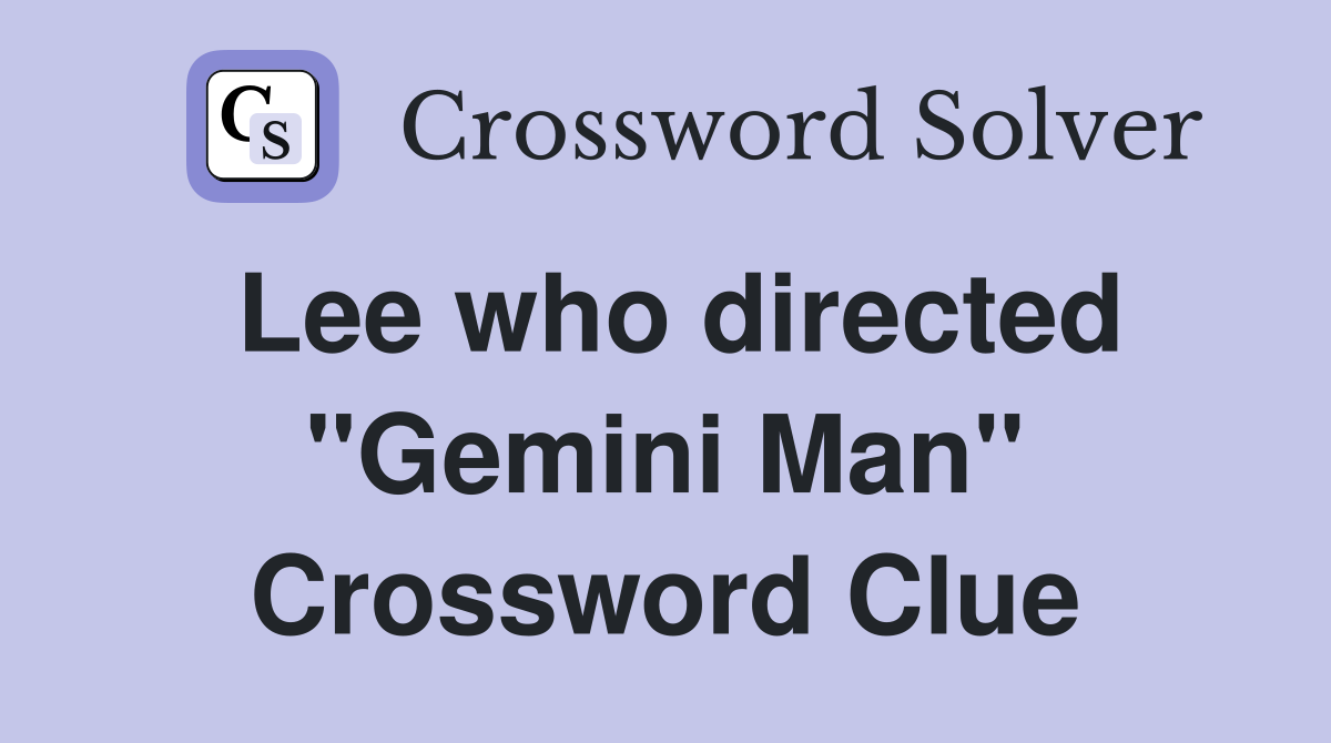 Lee who directed "Gemini Man" Crossword Clue