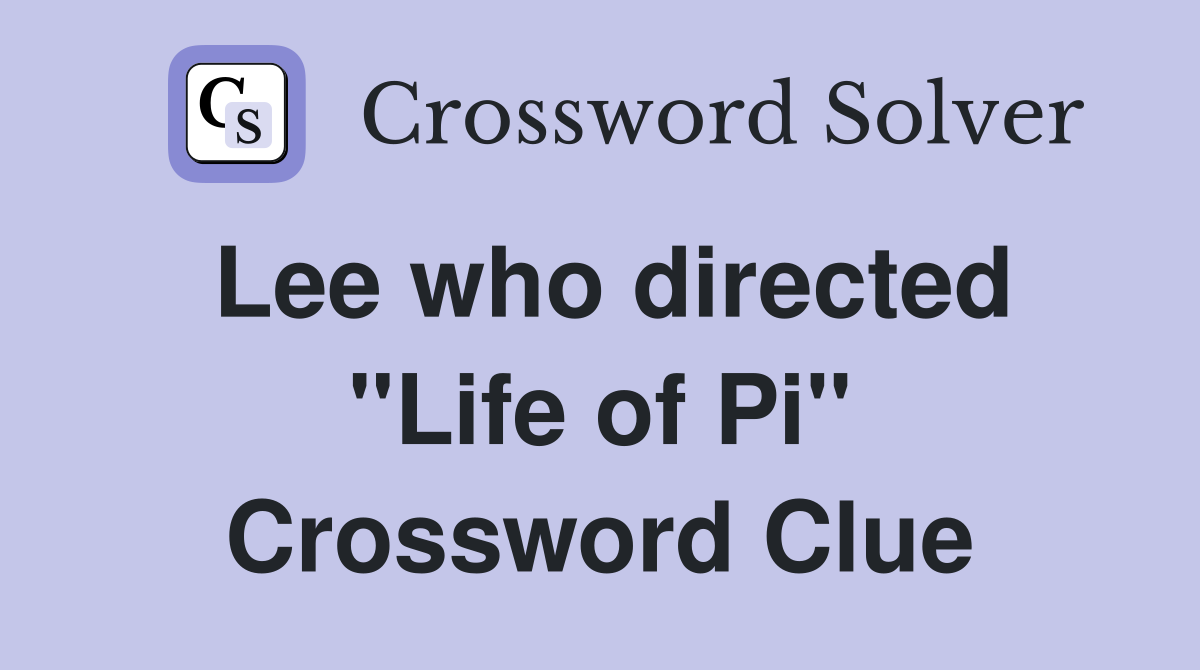 Lee who directed "Life of Pi" Crossword Clue