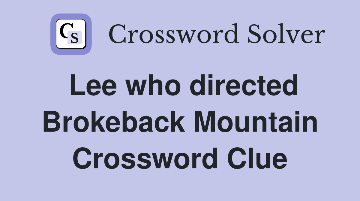 Lee who directed Brokeback Mountain Crossword Clue