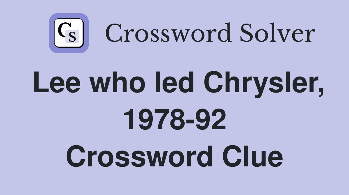 Lee who led Chrysler, 1978-92 Crossword Clue