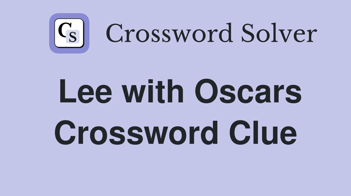 Lee with Oscars Crossword Clue