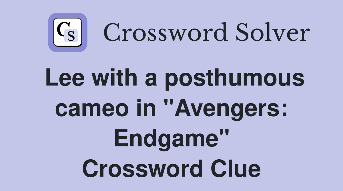Lee with a posthumous cameo in "Avengers: Endgame" Crossword Clue