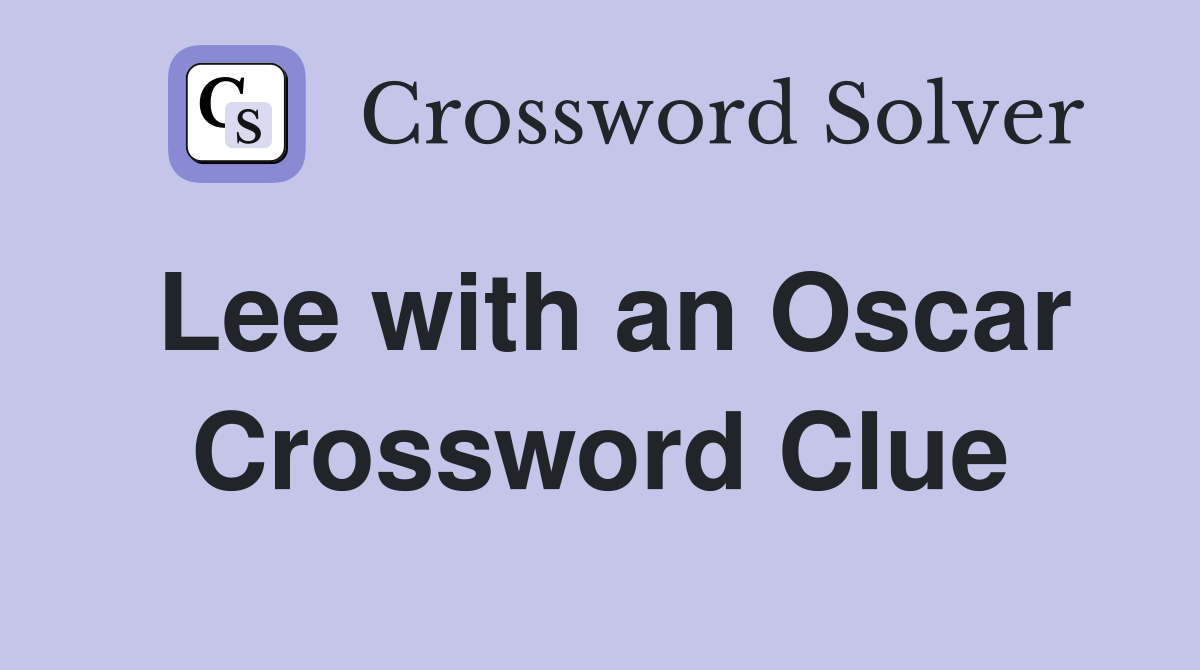 Lee with an Oscar Crossword Clue