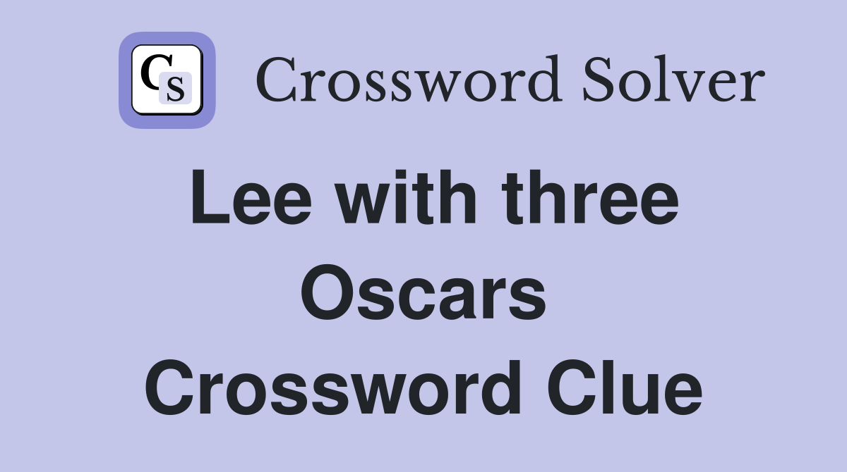 Lee with three Oscars Crossword Clue
