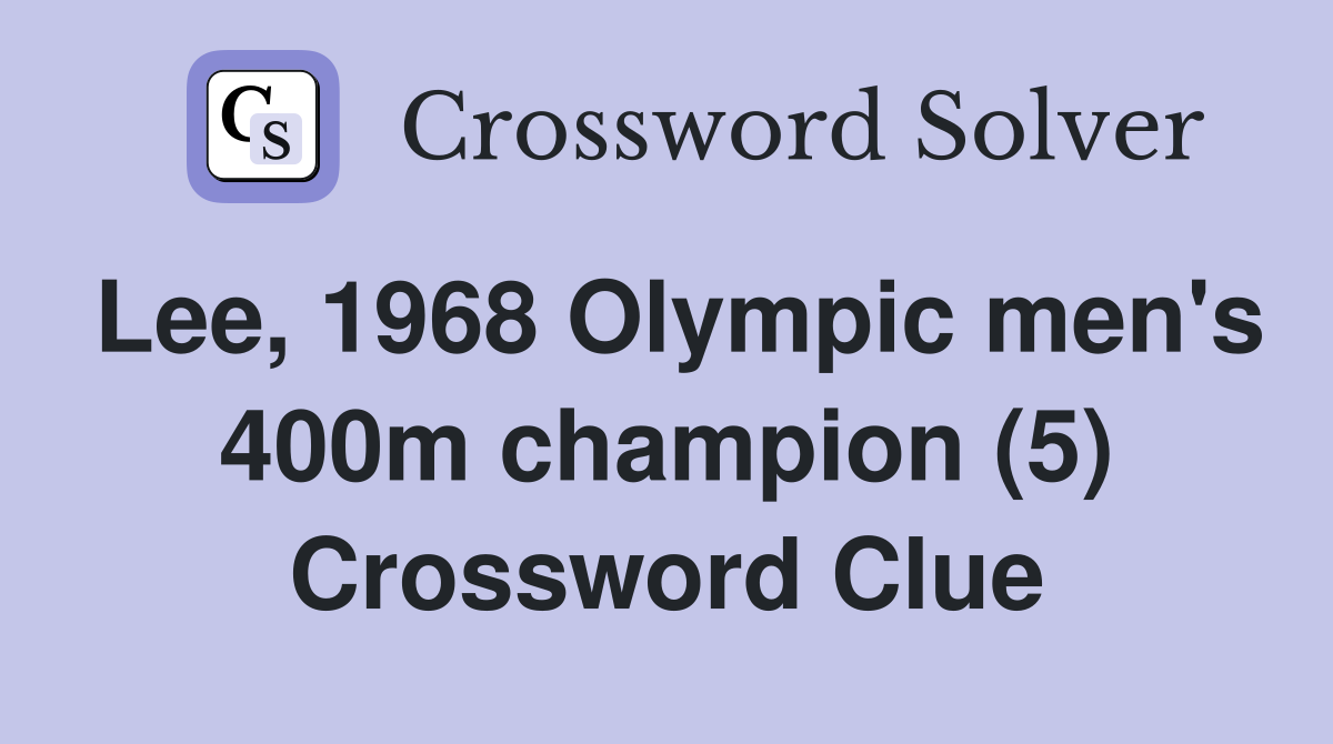 Lee, 1968 Olympic men's 400m champion (5) Crossword Clue