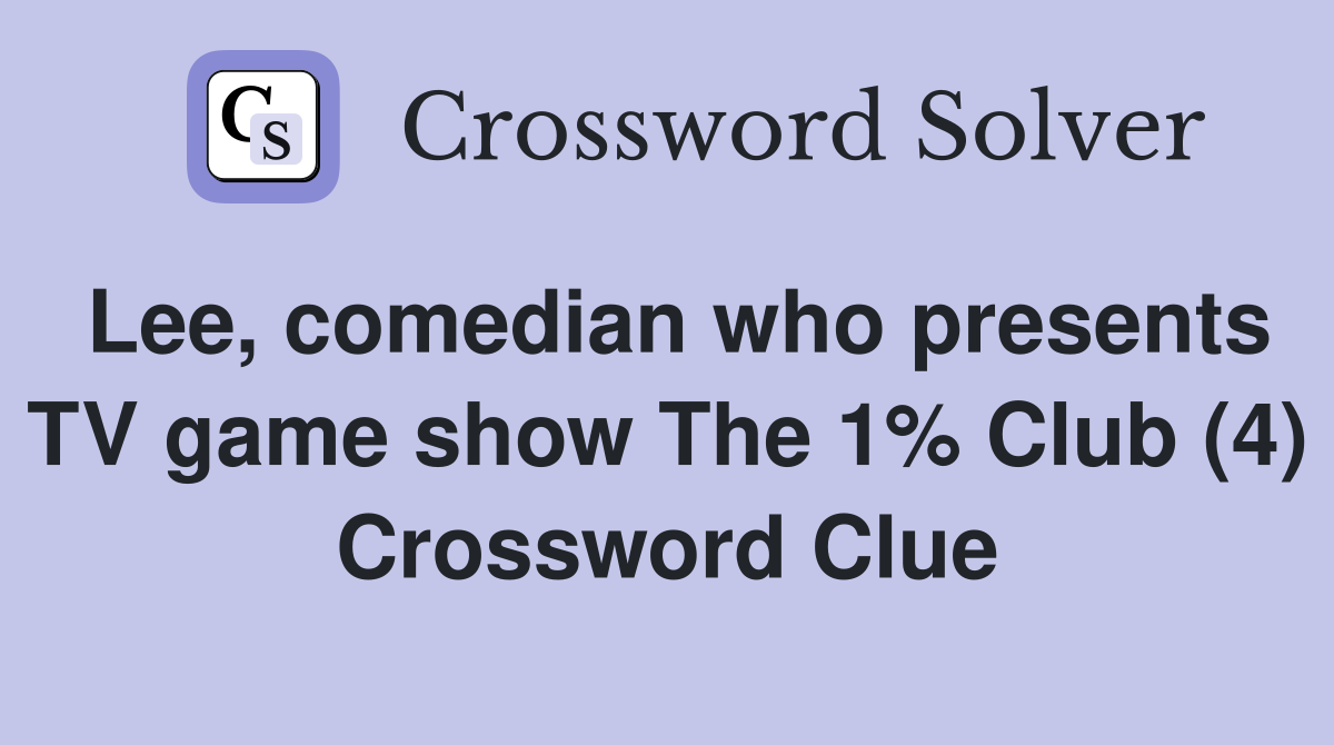 Lee, comedian who presents TV game show The 1% Club (4) Crossword Clue