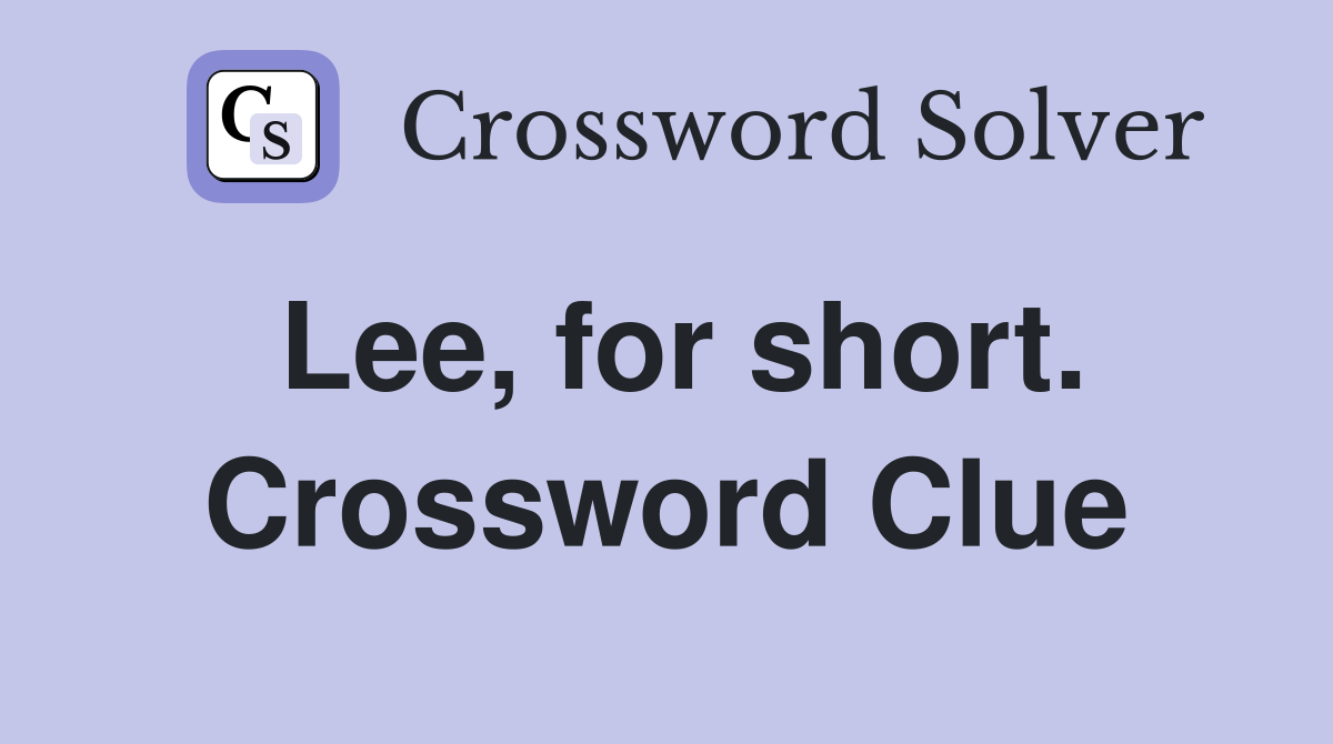 Lee, for short. Crossword Clue