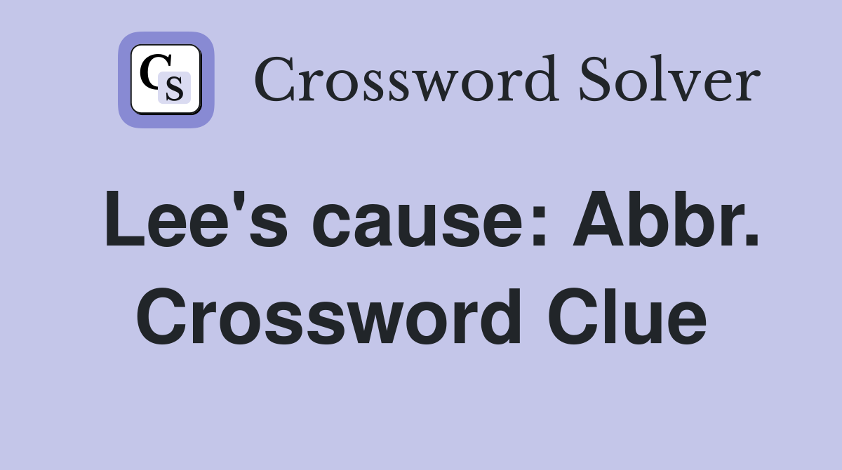 Lee's cause: Abbr. Crossword Clue