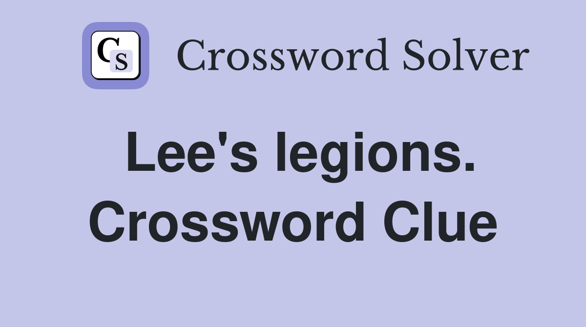 Lee's legions. Crossword Clue