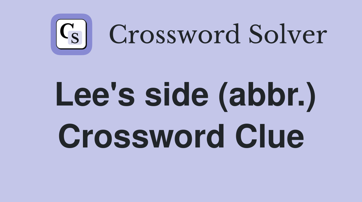 Lee's side (abbr.) Crossword Clue