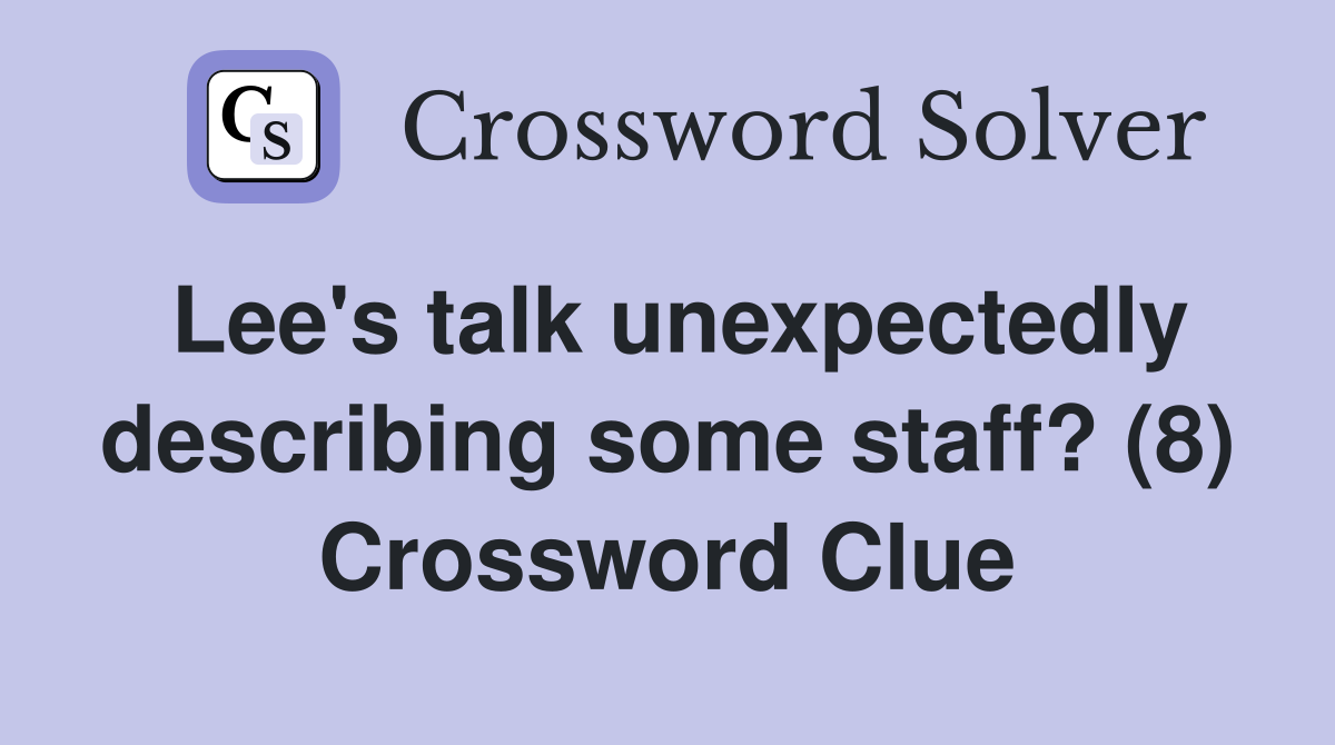 Lee's talk unexpectedly describing some staff? (8) Crossword Clue