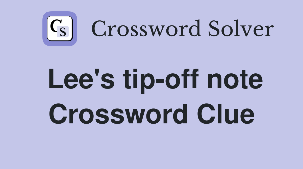 Lee's tip-off note Crossword Clue