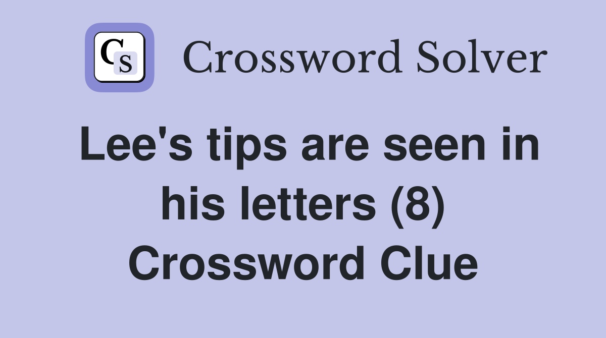 Lee's tips are seen in his letters (8) Crossword Clue