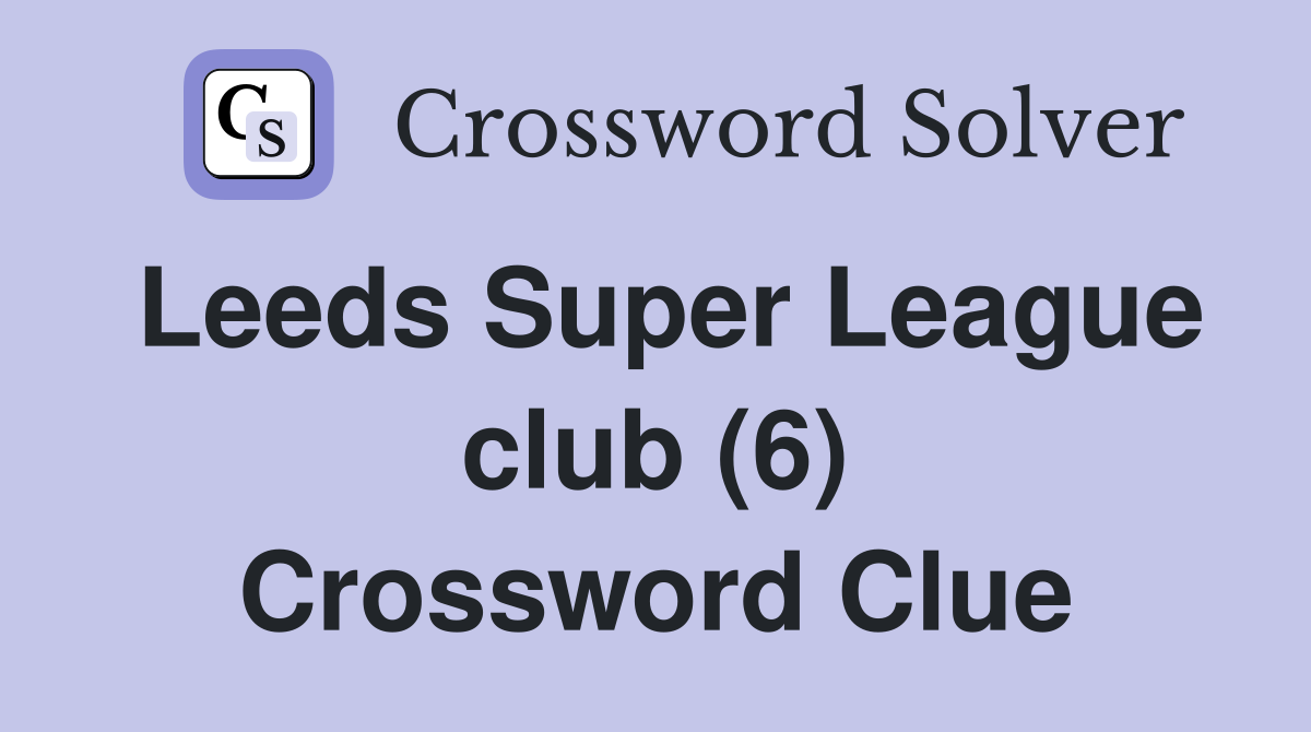 Leeds Super League club (6) Crossword Clue