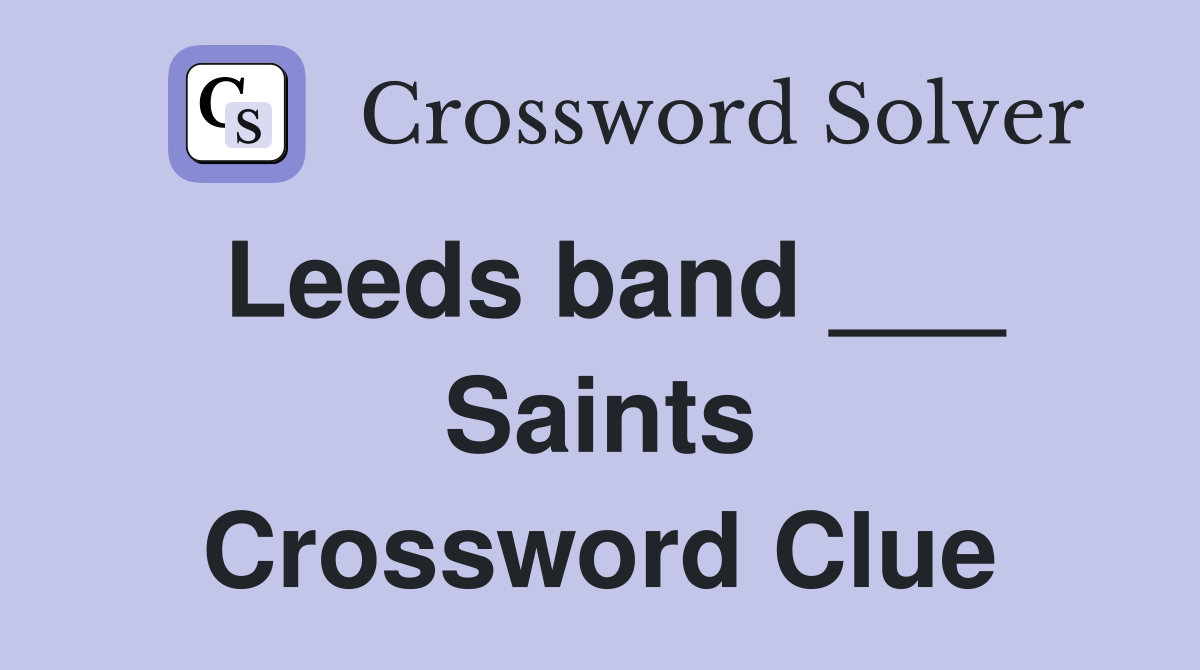 Leeds band ___ Saints Crossword Clue