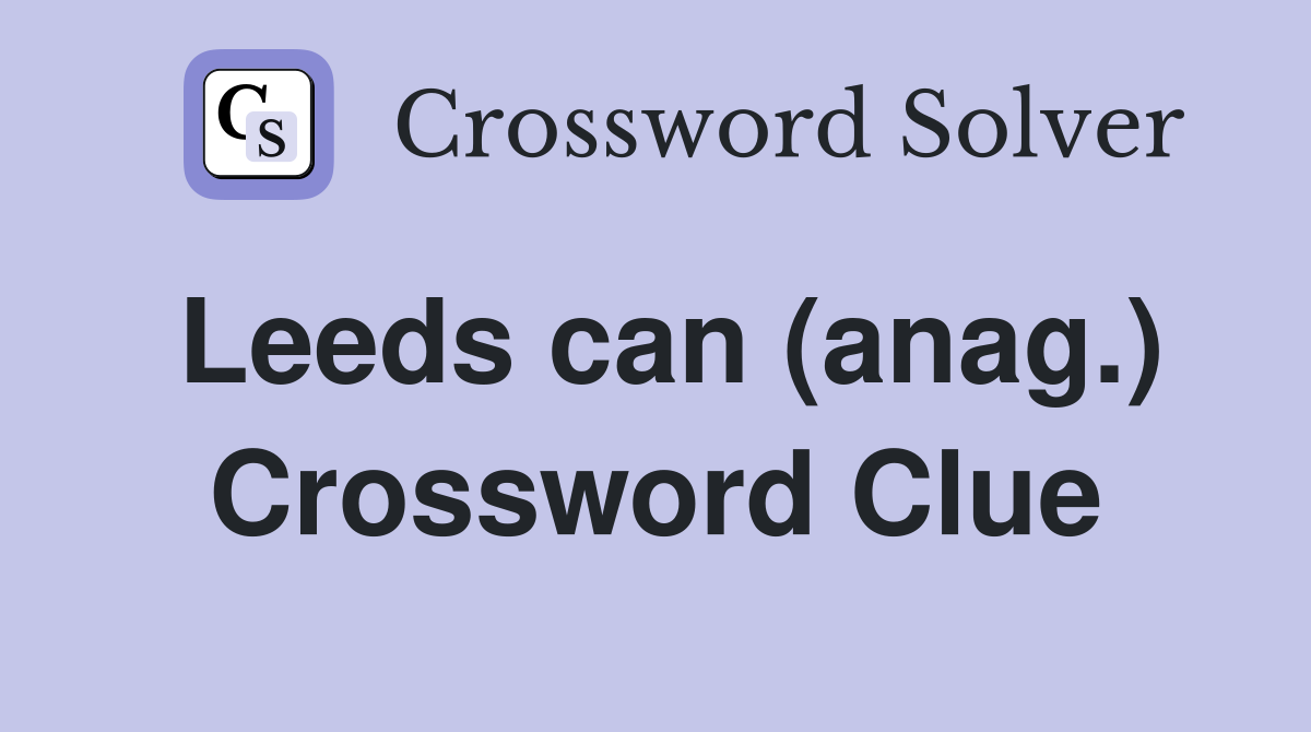 Leeds can (anag.) Crossword Clue
