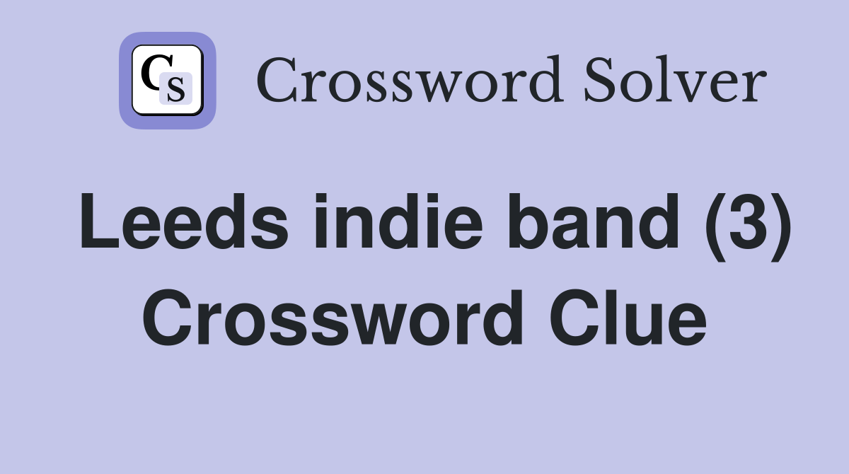 Leeds indie band (3) Crossword Clue