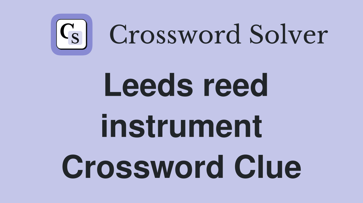 Leeds reed instrument Crossword Clue