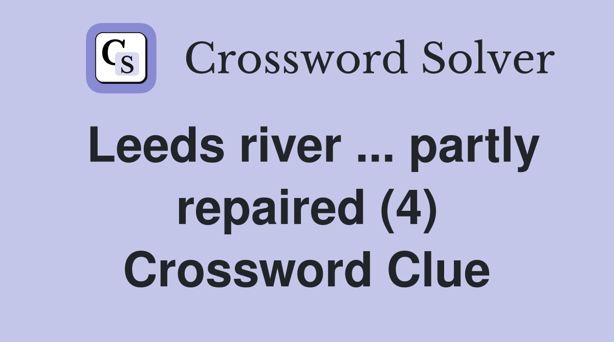 Leeds river ... partly repaired (4) Crossword Clue
