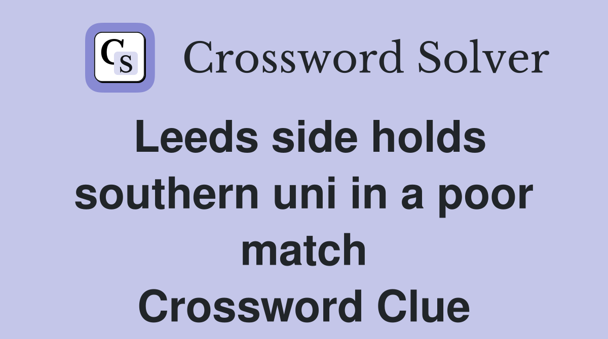 Leeds side holds southern uni in a poor match Crossword Clue