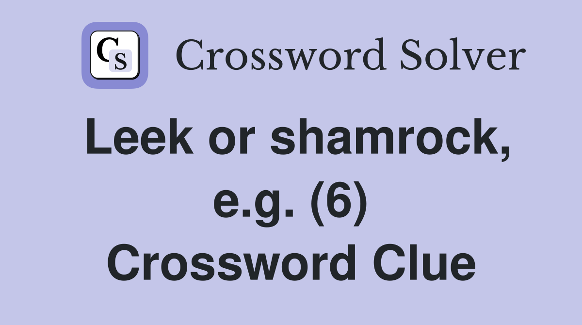 Leek or shamrock, e.g. (6) Crossword Clue