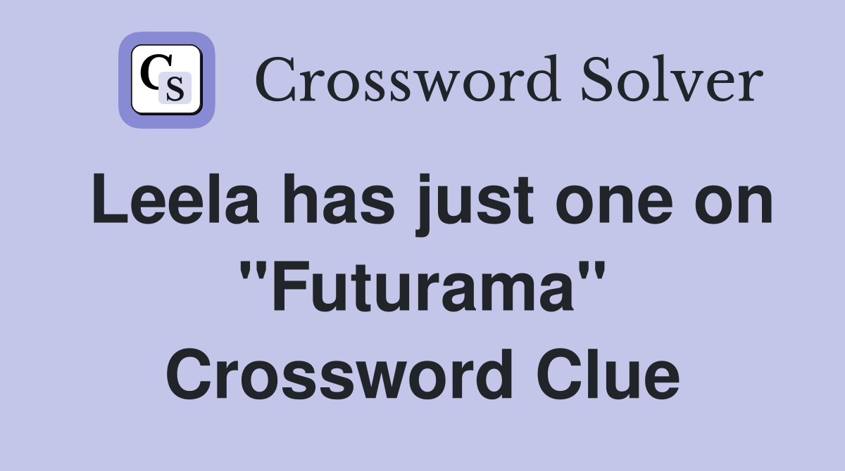 Leela has just one on "Futurama" Crossword Clue
