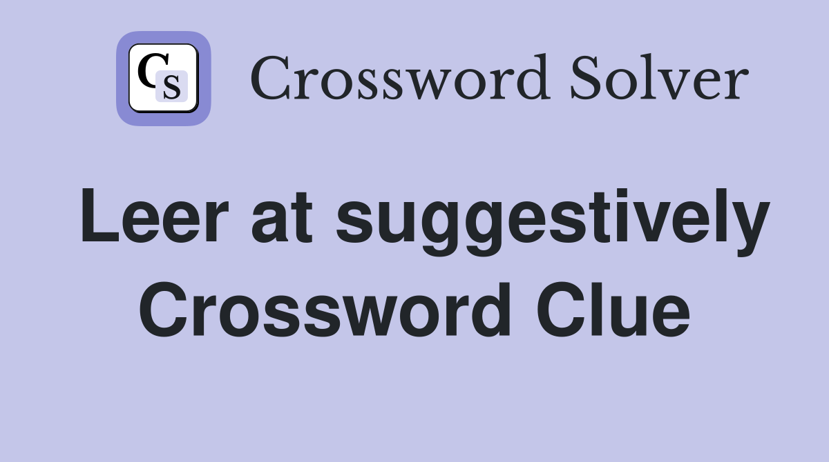 Leer at suggestively Crossword Clue