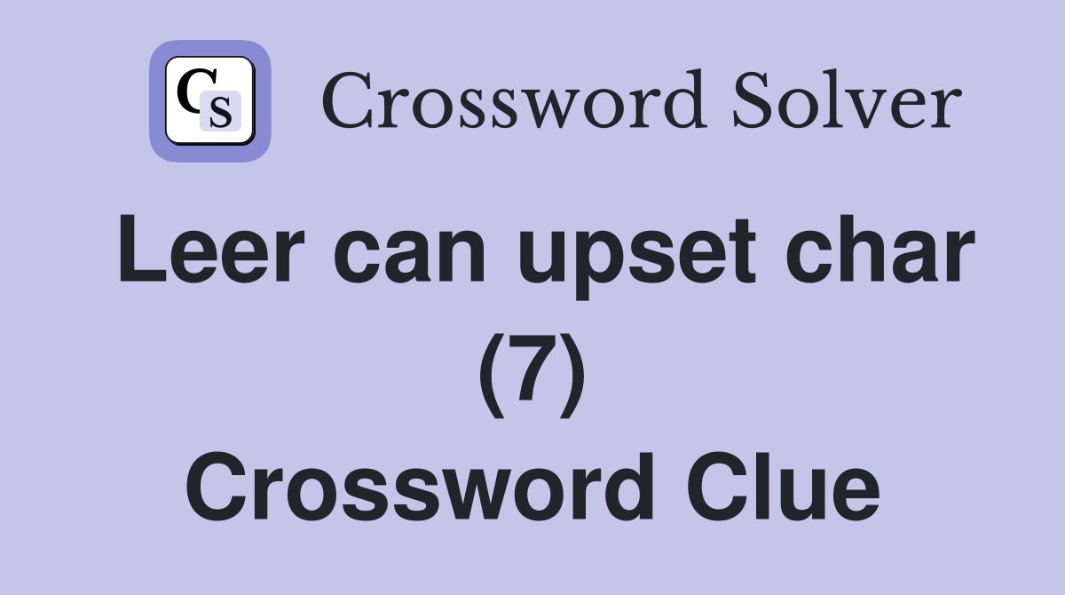 Leer can upset char (7) Crossword Clue