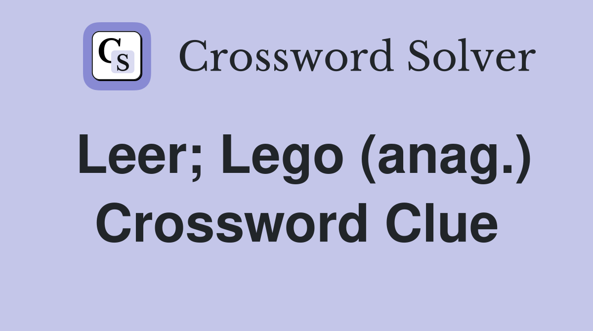 Leer; Lego (anag.) Crossword Clue