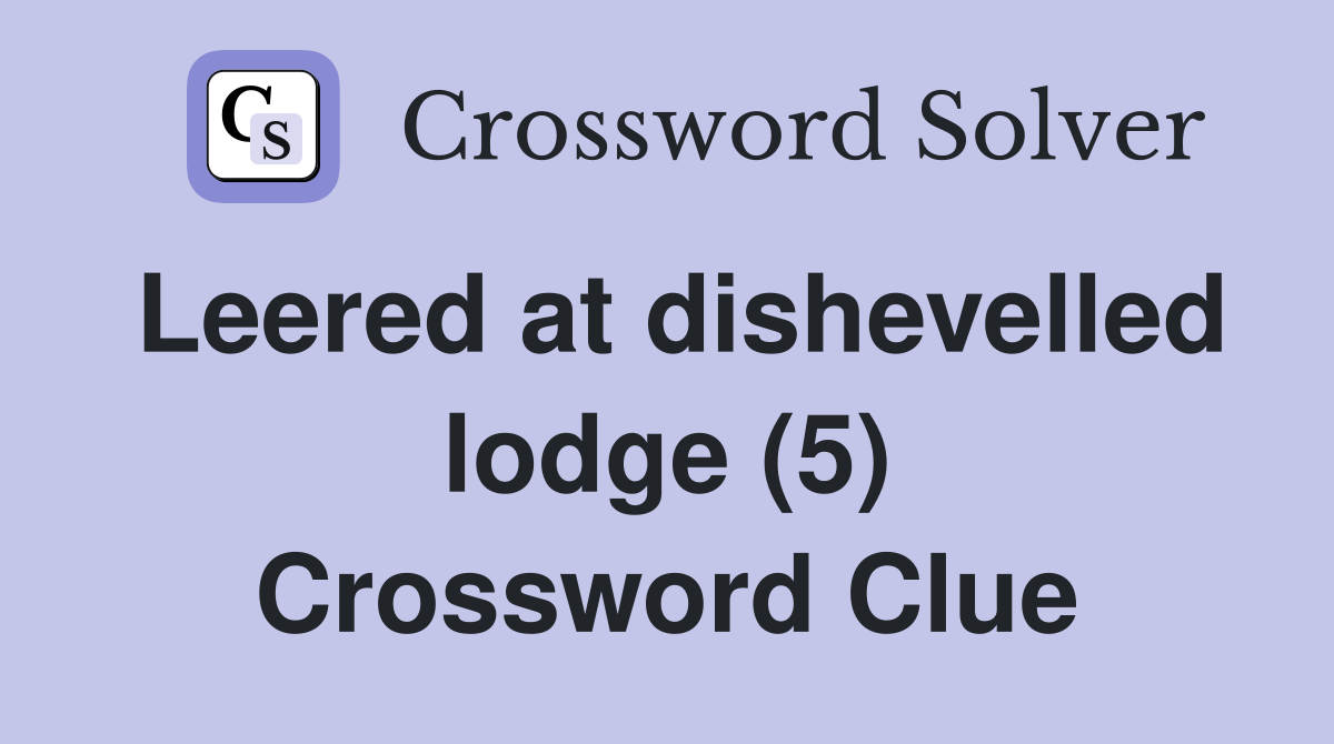 Leered at dishevelled lodge (5) Crossword Clue