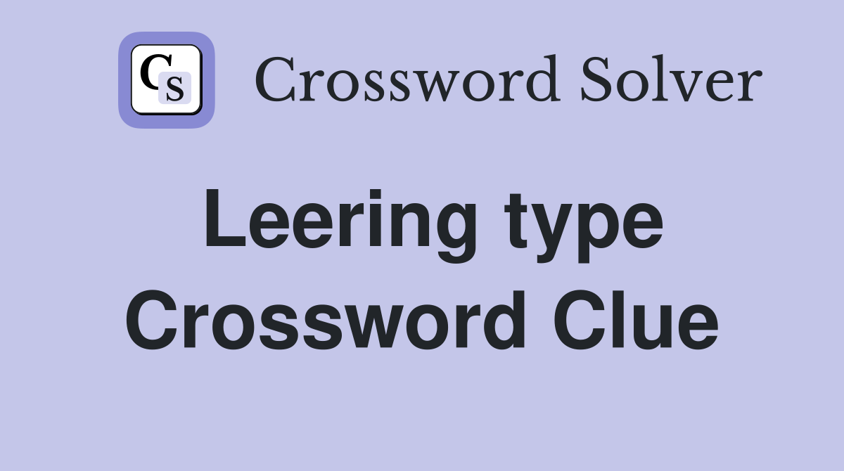 Leering type Crossword Clue