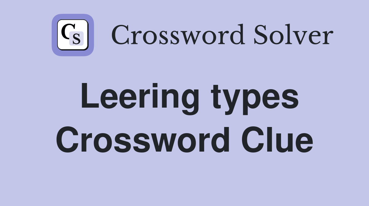 Leering types Crossword Clue