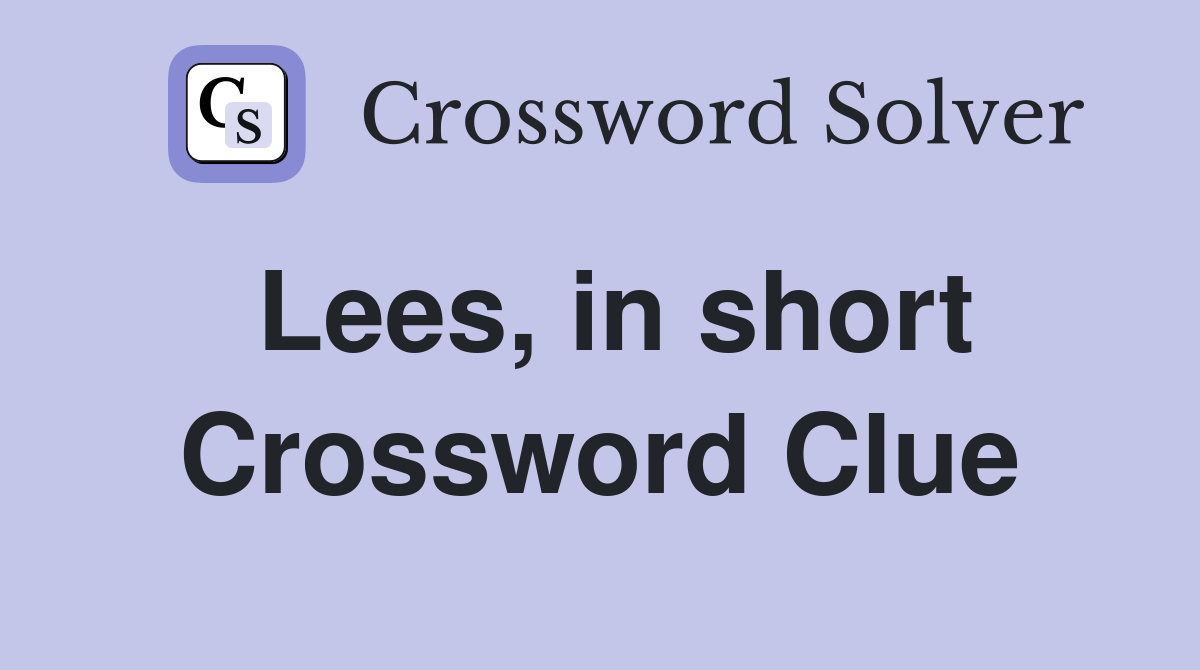 Lees, in short Crossword Clue