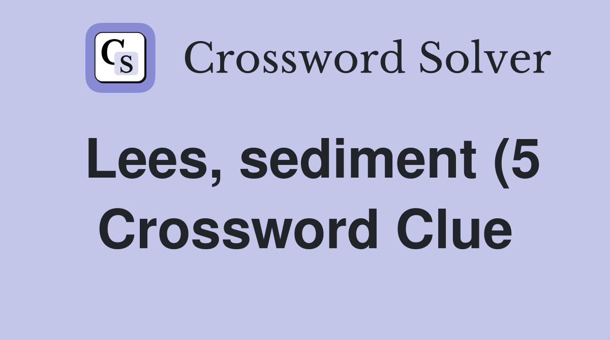 Lees sediment (5) Crossword Clue Answers Crossword Solver Lees sediment (5) Crossword Clue Answers Crossword Solver