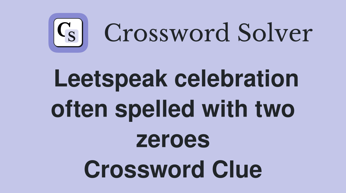 Leetspeak celebration often spelled with two zeroes Crossword Clue
