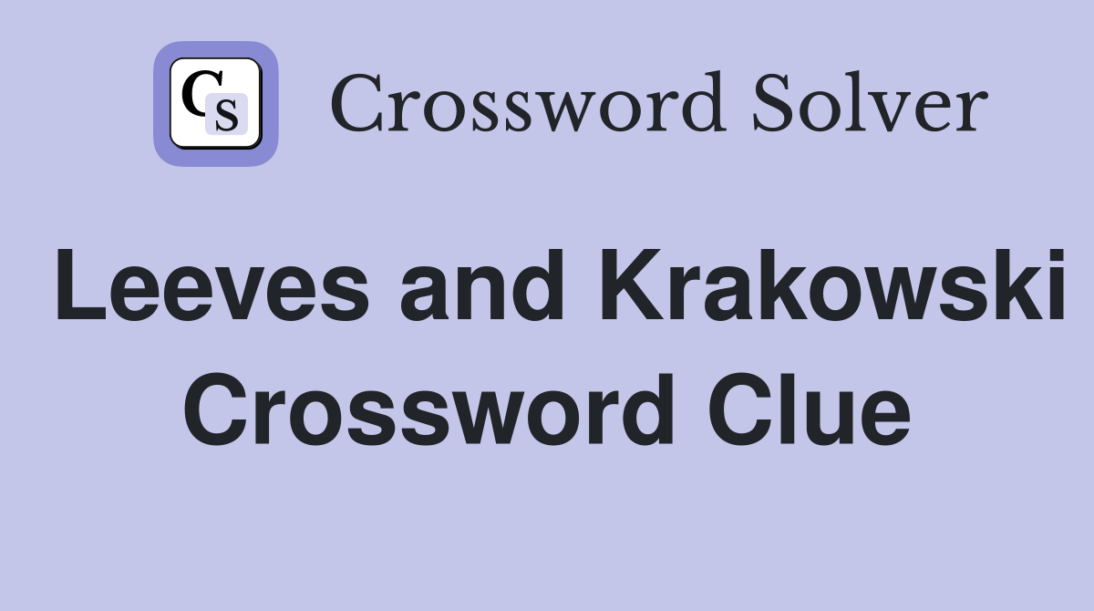 Leeves and Krakowski Crossword Clue