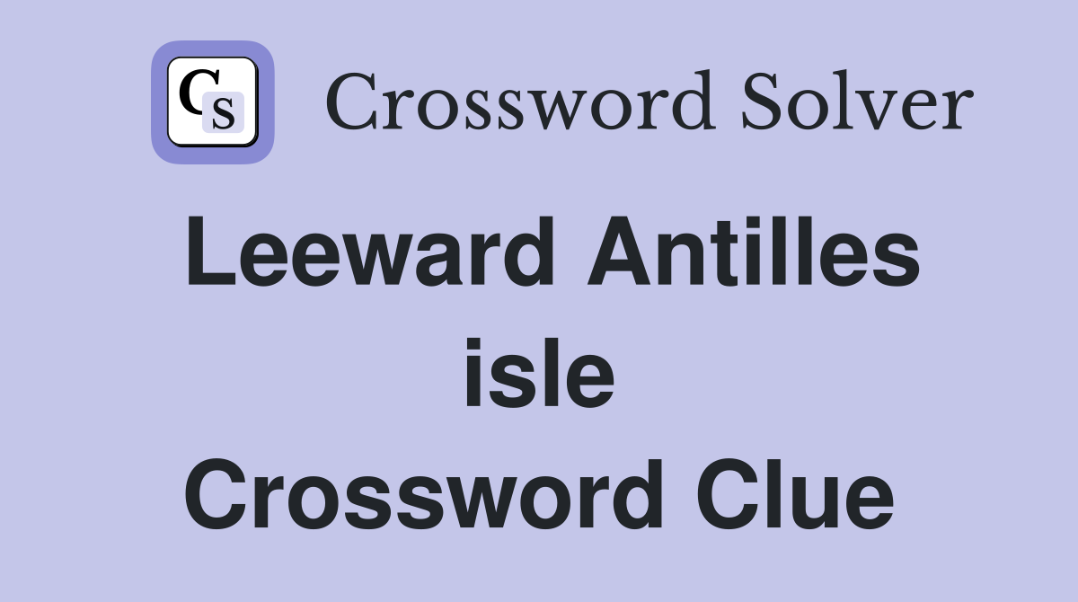 Leeward Antilles isle Crossword Clue