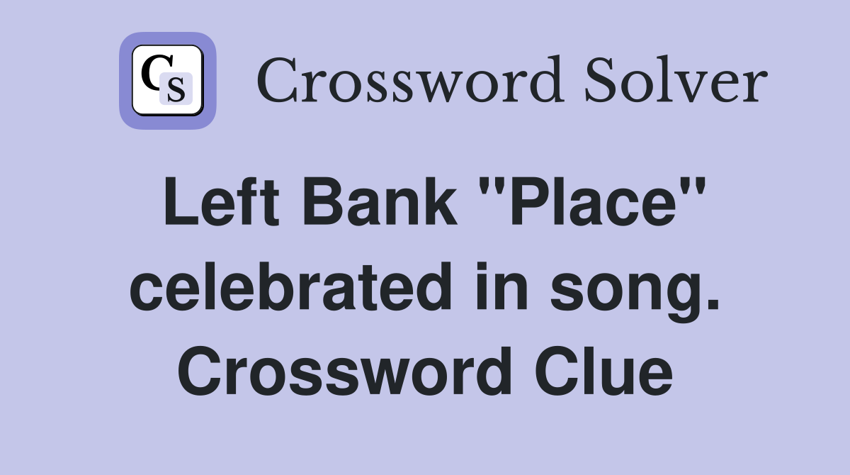 Left Bank "Place" celebrated in song. Crossword Clue