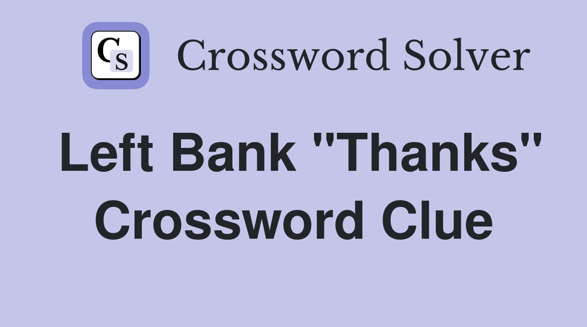 Left Bank "Thanks" Crossword Clue