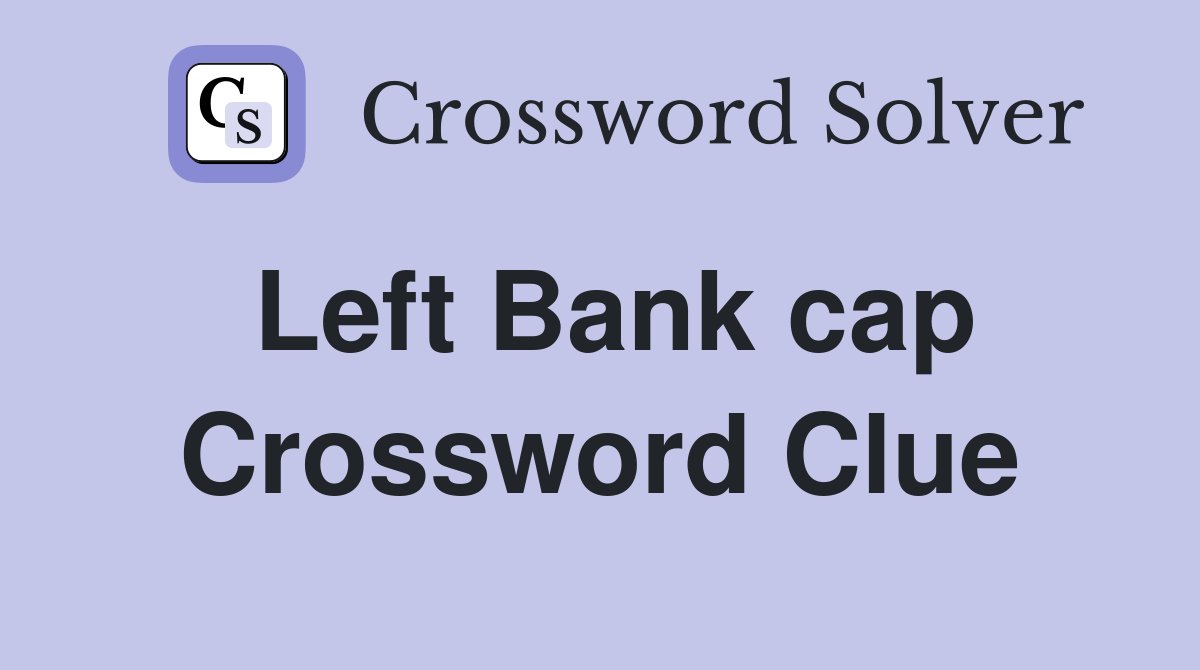 Left Bank cap Crossword Clue
