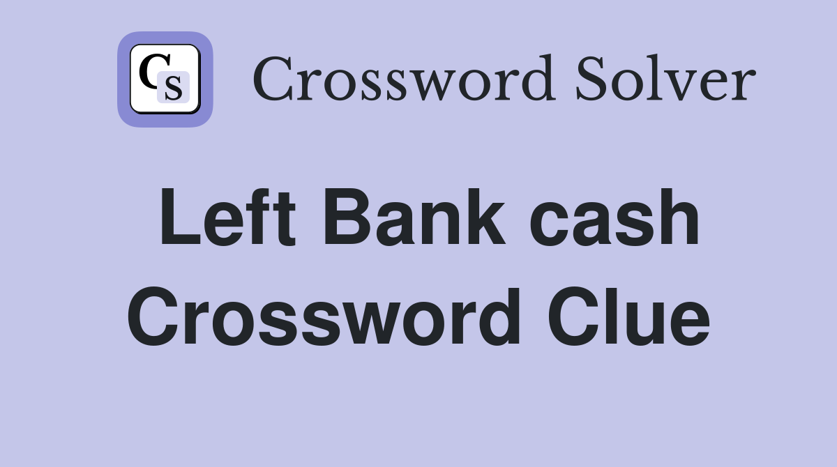 Left Bank cash Crossword Clue