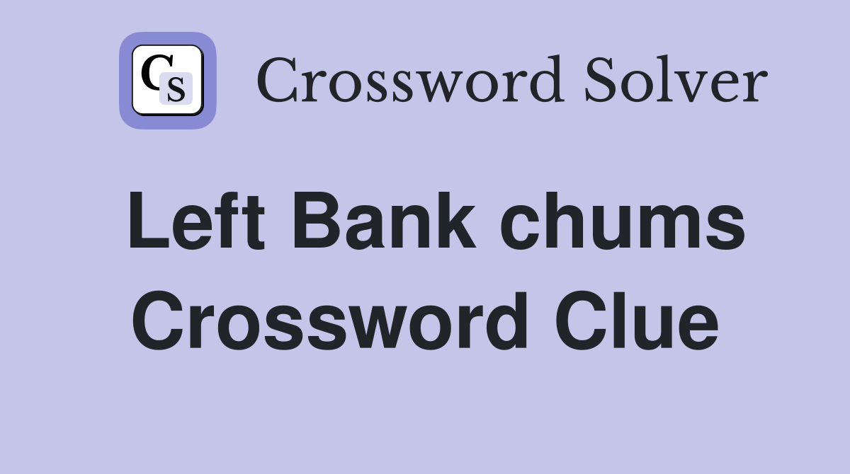 Left Bank chums Crossword Clue