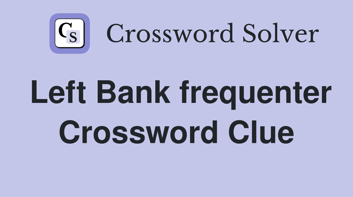 Left Bank frequenter Crossword Clue
