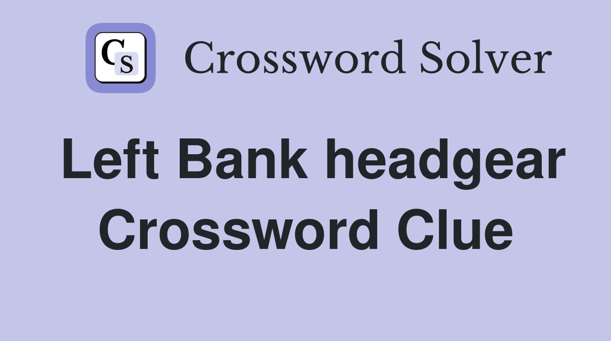 Left Bank headgear Crossword Clue