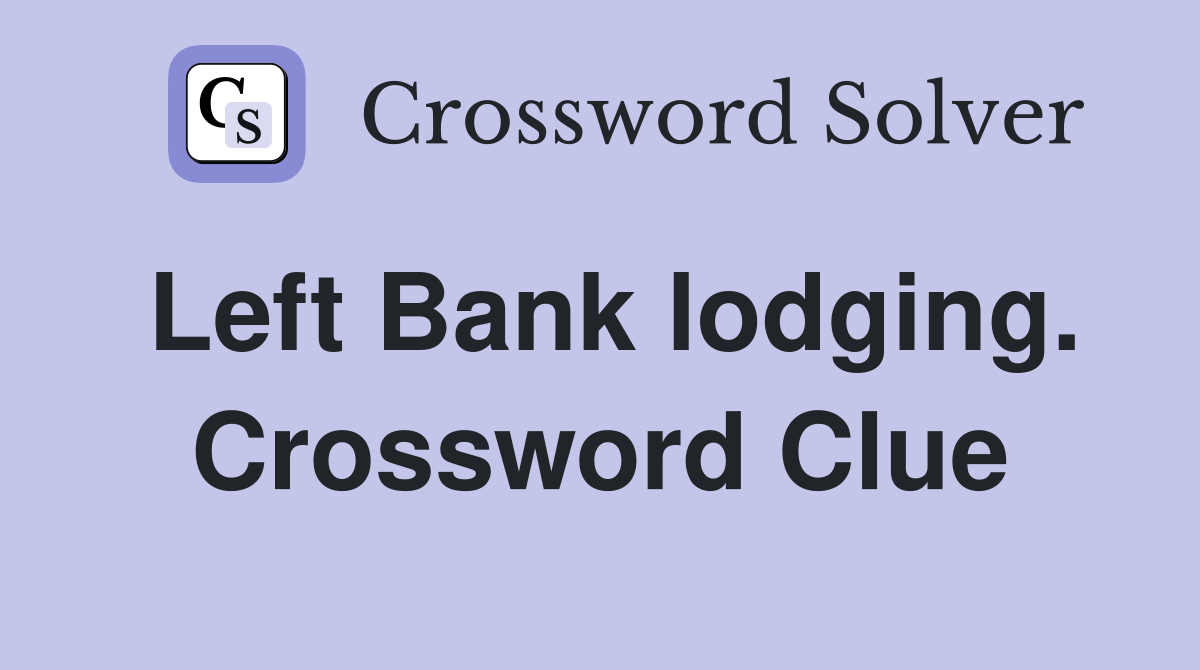 Left Bank lodging. Crossword Clue
