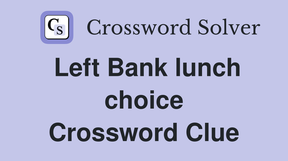 Left Bank lunch choice Crossword Clue