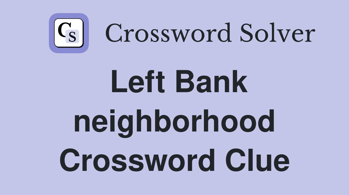 Left Bank neighborhood Crossword Clue