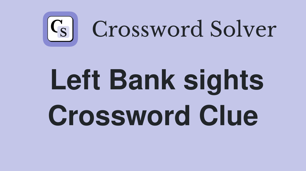 Left Bank sights Crossword Clue