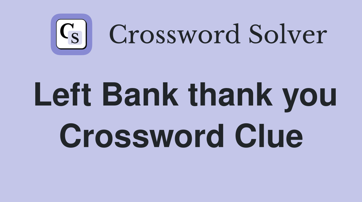 Left Bank thank you Crossword Clue