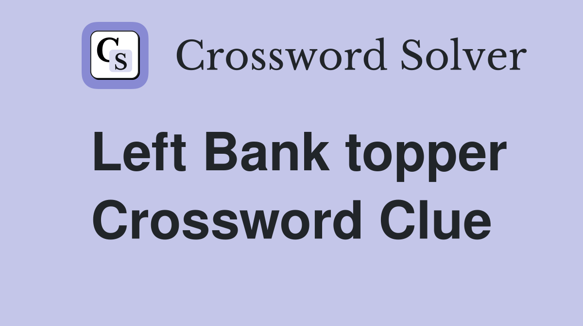 Left Bank topper Crossword Clue